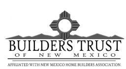 BUILDERS TRUST OF NEW MEXICO AFFILIATED WITH NEW MEXICO HOME BUILDERS ASSOCIATION