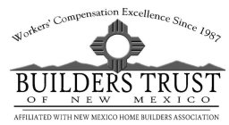 BUILDERS TRUST OF NEW MEXICO AFFILIATED WITH NEW MEXICO HOME BUILDERS ASSOCIATION WORKERS' COMPENSATION EXCELLENCE SINCE 1987