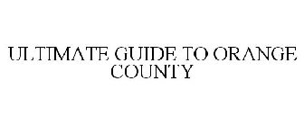 ULTIMATE GUIDE TO ORANGE COUNTY
