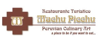 M RESTAURANTE TURÍSTICO MACHU PICCHU PERUVIAN CULINARY ART A PLACE TO BE IF YOU WANT TO EAT...