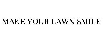 MAKE YOUR LAWN SMILE!