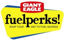 GIANT EAGLE FUELPERKS! SHOP YOUR WAY TO FUEL SAVINGS