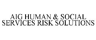 AIG HUMAN & SOCIAL SERVICES RISK SOLUTIONS