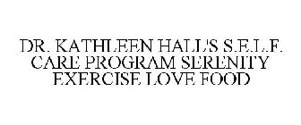DR. KATHLEEN HALL'S S.E.L.F. CARE PROGRAM SERENITY EXERCISE LOVE FOOD