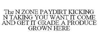THE N ZONE PAYDIRT KICKING N TAKING YOU WANT IT COME AND GET IT GRADE A PRODUCE GROWN HERE