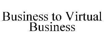 BUSINESS TO VIRTUAL BUSINESS