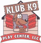 KLUB K9 PLAY CENTER, LLC
