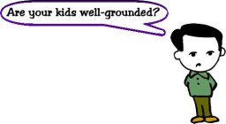 ARE YOUR KIDS WELL-GROUNDED?