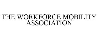 THE WORKFORCE MOBILITY ASSOCIATION