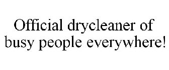 OFFICIAL DRYCLEANER OF BUSY PEOPLE EVERYWHERE!