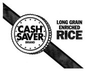 CASH SAVER BRAND LONG GRAIN ENRICHED RICE TO RETAIN VITAMINS, DO NOT RINSE BEFORE OR DRAIN AFTER COOKING