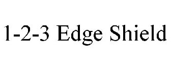 1-2-3 EDGE SHIELD