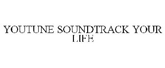 YOUTUNE SOUNDTRACK YOUR LIFE