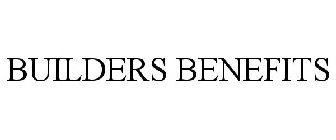 BUILDERS BENEFITS