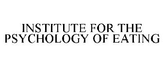INSTITUTE FOR THE PSYCHOLOGY OF EATING