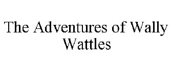 THE ADVENTURES OF WALLY WATTLES