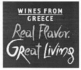WINES FROM GREECE REAL FLAVOR. GREAT LIVING