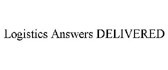 LOGISTICS ANSWERS DELIVERED