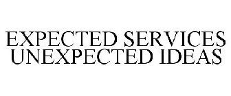 EXPECTED SERVICES UNEXPECTED IDEAS