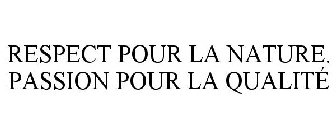 RESPECT POUR LA NATURE. PASSION POUR LA QUALITÉ