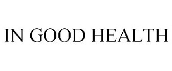 IN GOOD HEALTH