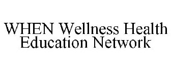 WHEN WELLNESS HEALTH EDUCATION NETWORK