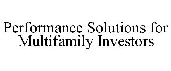 PERFORMANCE SOLUTIONS FOR MULTIFAMILY INVESTORS