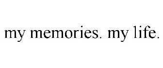 MY MEMORIES. MY LIFE.