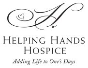 H HELPING HANDS HOSPICE ADDING LIFE TO ONE'S DAY