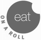 EAT ON A ROLL