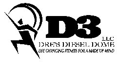 D3 DRE'S DIESEL DOME LLC LIFE CHANGING FITNESS FOR A MADE UP MIND