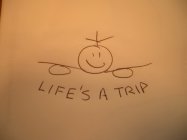 LIFE'S A TRIP