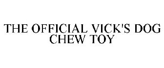 THE OFFICIAL VICK'S DOG CHEW TOY