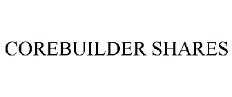 COREBUILDER SHARES