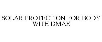 SOLAR PROTECTION FOR BODY WITH DMAE