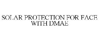 SOLAR PROTECTION FOR FACE WITH DMAE