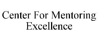 CENTER FOR MENTORING EXCELLENCE