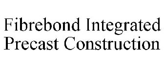 FIBREBOND INTEGRATED PRECAST CONSTRUCTION