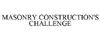 MASONRY CONSTRUCTION'S CHALLENGE