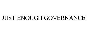 JUST ENOUGH GOVERNANCE