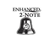 ENHANCED 2-NOTE