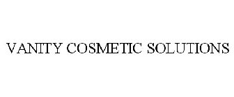 VANITY COSMETIC SOLUTIONS