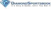 DIAMONDSPORTSBOOK. IT'S ONLY A GAME. UNTIL YOU BET IT.
