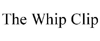 THE WHIP CLIP