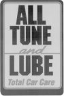 ALL TUNE AND LUBE TOTAL CAR CARE