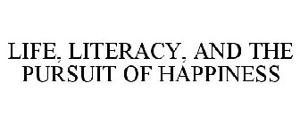 LIFE, LITERACY, AND THE PURSUIT OF HAPPINESS