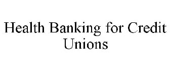 HEALTH BANKING FOR CREDIT UNIONS