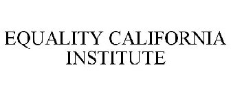 EQUALITY CALIFORNIA INSTITUTE