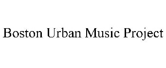 BOSTON URBAN MUSIC PROJECT