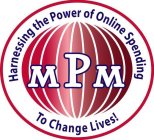 MPM HARNESSING THE POWER OF ONLINE SPENDING TO CHANGE LIVES!